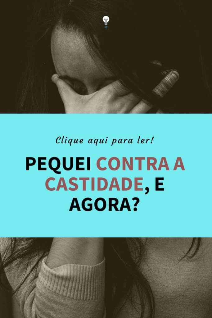 , castidade; Faça isso se pecar contra a castidade