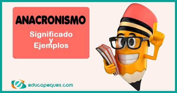 , onanismo; Anacronismo significado y ejemplos – Educapeques