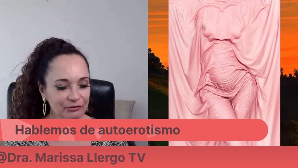 , Youtube (autoerotismo): Autoérotisme avec Dra. Marissa Llergo.