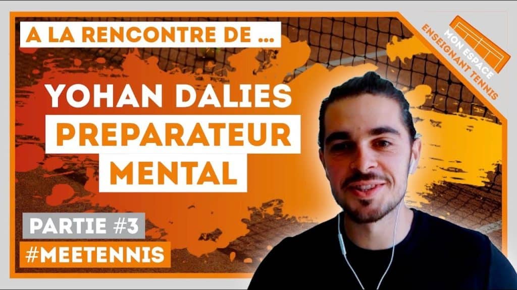 , Youtube (préparation mentale tennis): (A LA RENCONTRE DE …) Yohan Dalies, Préparateur Mental (Partie 3)