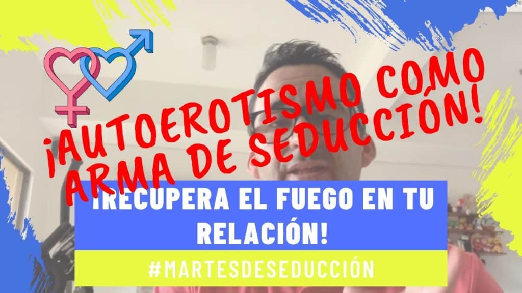 , Youtube (autoerotismo): #MartesDeSeducción – RECUPERA EL FUEGO EN TU RELACIÓN A TRAVÉS DEL AUTOEROTISMO.